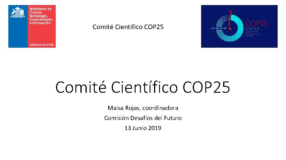 Comité Científico COP 25 Maisa Rojas, coordinadora Comisión Desafíos del Futuro 13 Junio 2019