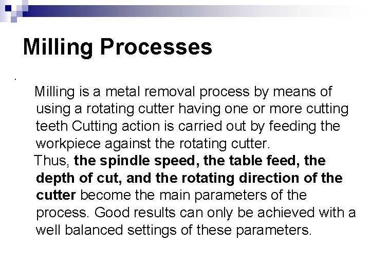 Milling Processes. Milling is a metal removal process by means of using a rotating