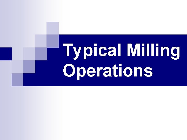 Typical Milling Operations 
