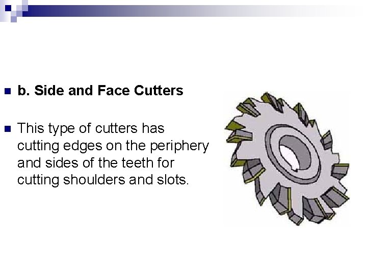 n b. Side and Face Cutters n This type of cutters has cutting edges