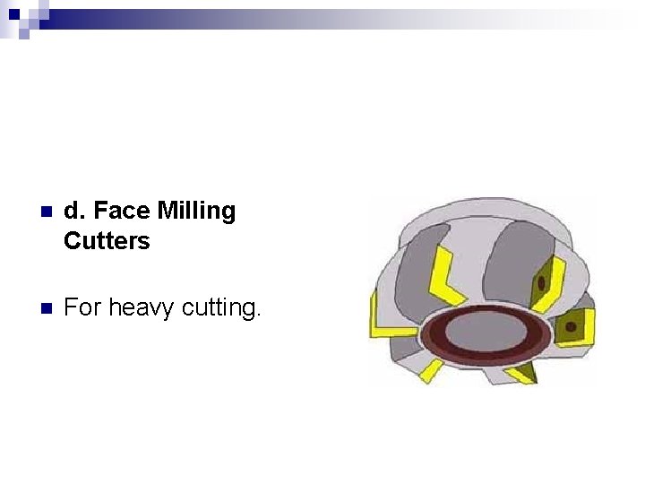 n d. Face Milling Cutters n For heavy cutting. 