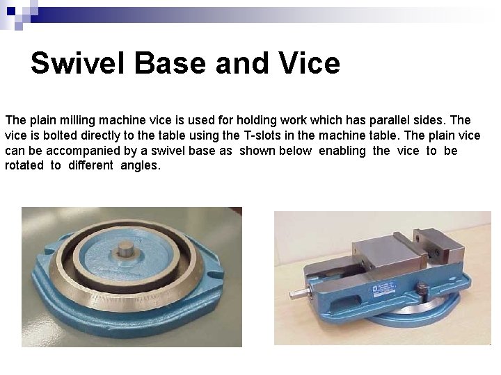 Swivel Base and Vice The plain milling machine vice is used for holding work