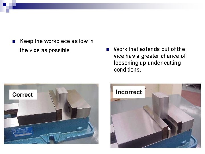 n Keep the workpiece as low in the vice as possible n Work that