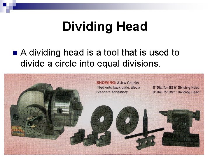 Dividing Head n A dividing head is a tool that is used to divide