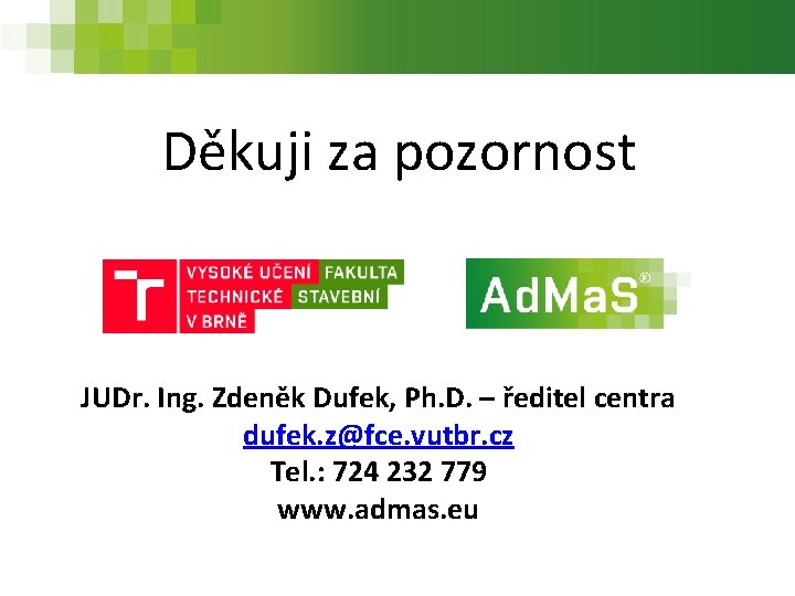 Děkuji za pozornost JUDr. Ing. Zdeněk Dufek, Ph. D. – ředitel centra dufek. z@fce.