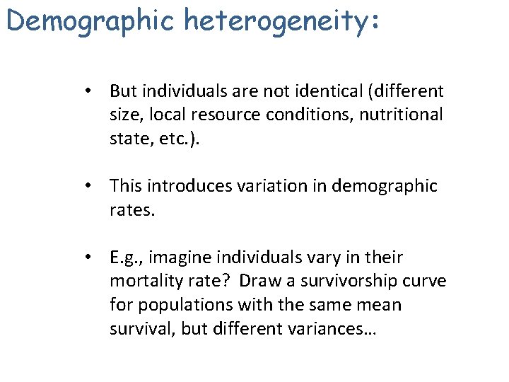 Demographic heterogeneity: • But individuals are not identical (different size, local resource conditions, nutritional