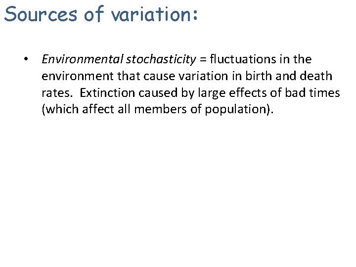 Sources of variation: • Environmental stochasticity = fluctuations in the environment that cause variation