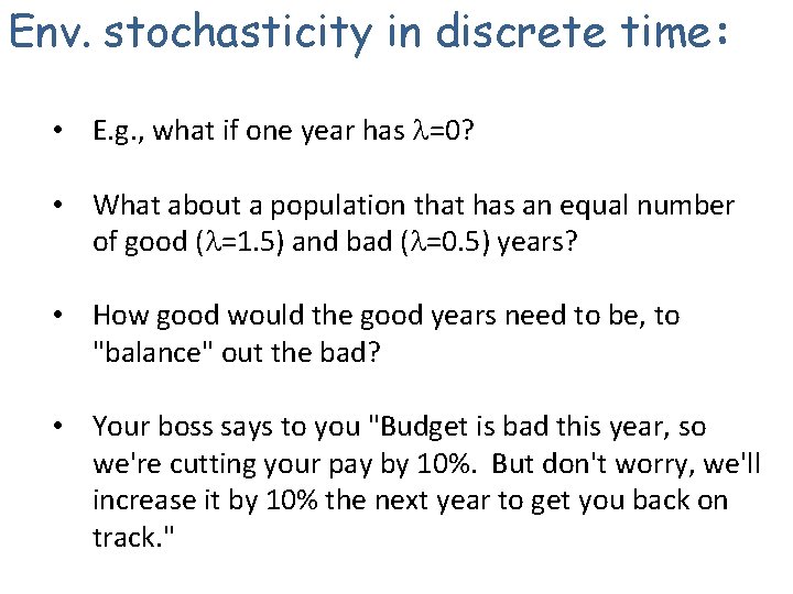 Env. stochasticity in discrete time: • E. g. , what if one year has