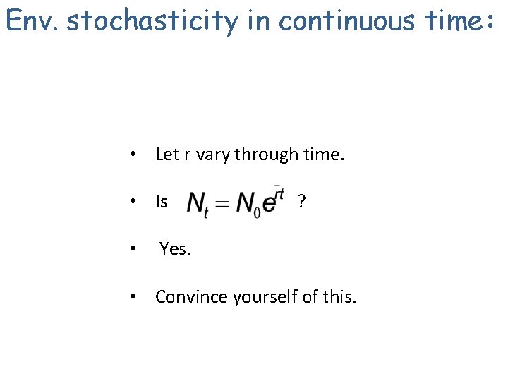 Env. stochasticity in continuous time: • Let r vary through time. • Is •