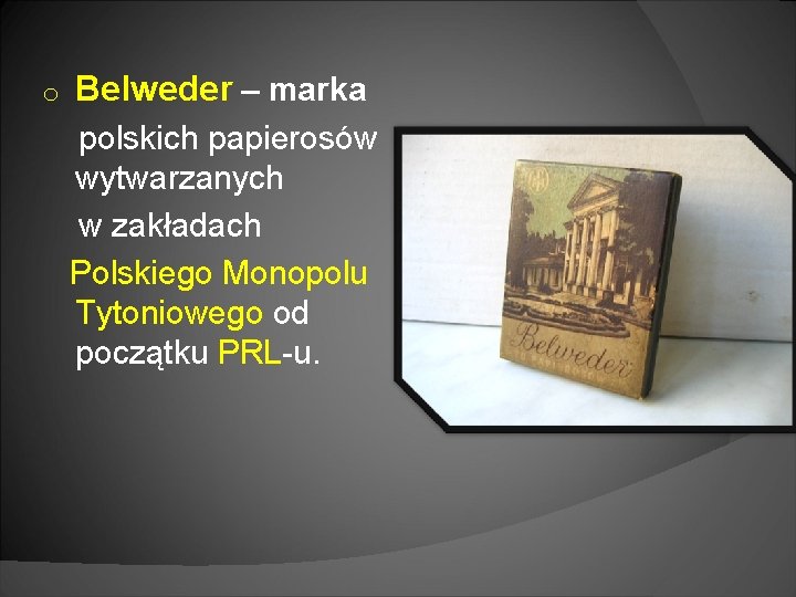 o Belweder – marka polskich papierosów wytwarzanych w zakładach Polskiego Monopolu Tytoniowego od początku