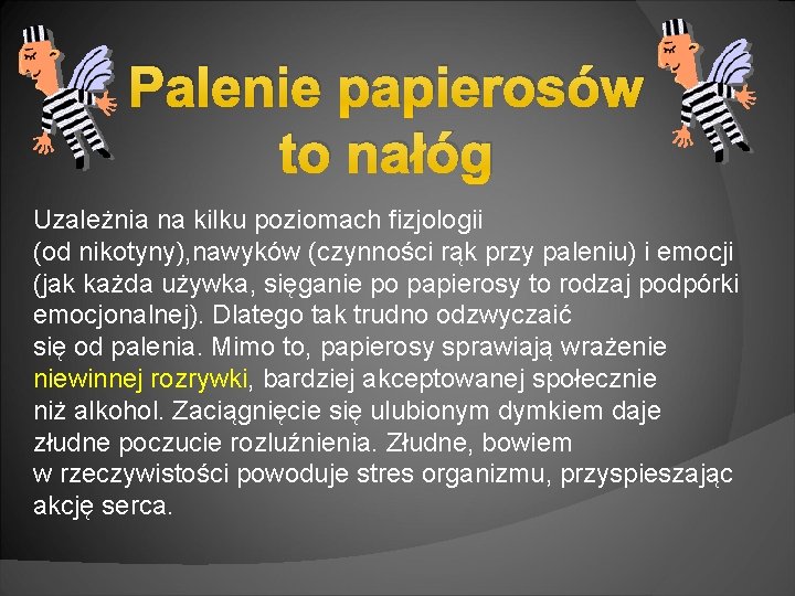 Palenie papierosów to nałóg Uzależnia na kilku poziomach fizjologii (od nikotyny), nawyków (czynności rąk