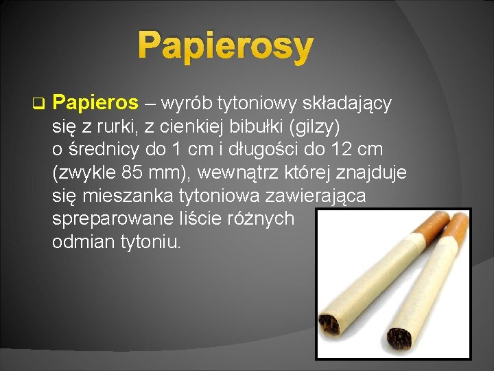 Papierosy q Papieros – wyrób tytoniowy składający się z rurki, z cienkiej bibułki (gilzy)