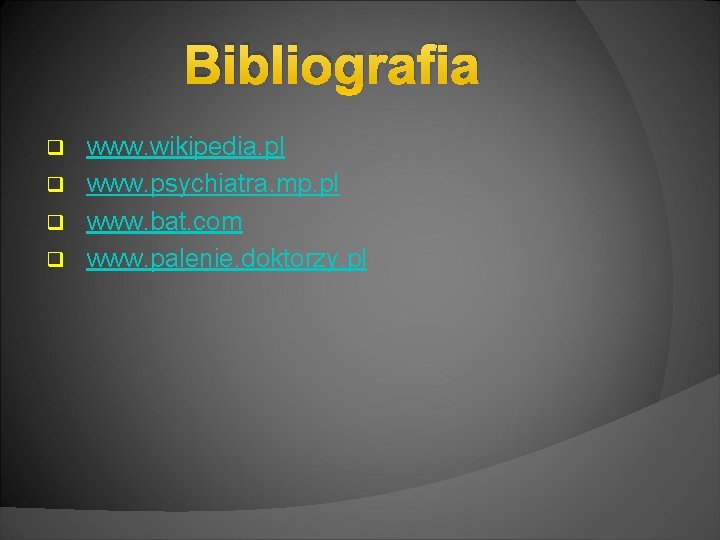 Bibliografia www. wikipedia. pl q www. psychiatra. mp. pl q www. bat. com q