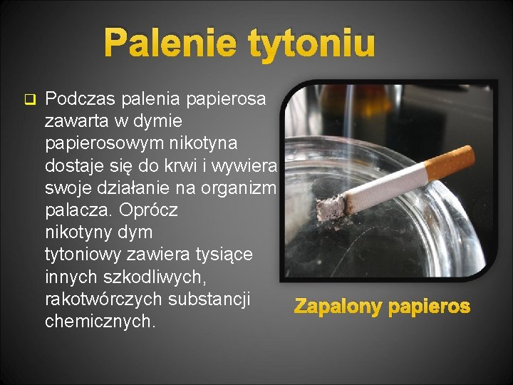 Palenie tytoniu q Podczas palenia papierosa zawarta w dymie papierosowym nikotyna dostaje się do