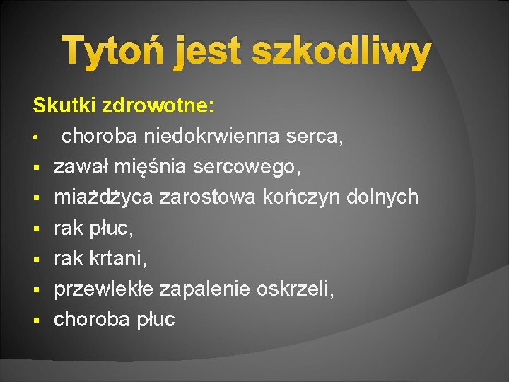 Tytoń jest szkodliwy Skutki zdrowotne: • choroba niedokrwienna serca, § zawał mięśnia sercowego, §