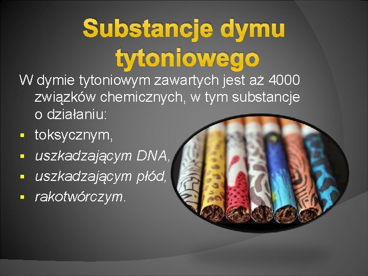 Substancje dymu tytoniowego W dymie tytoniowym zawartych jest aż 4000 związków chemicznych, w tym