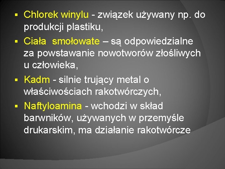 Chlorek winylu - związek używany np. do produkcji plastiku, § Ciała smołowate – są