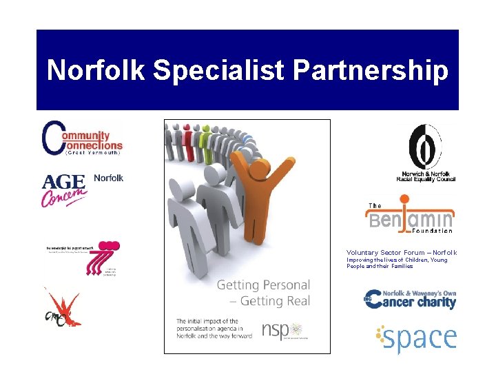 Norfolk Specialist Partnership Voluntary Sector Forum – Norfolk Improving the lives of Children, Young