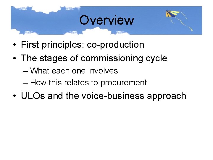 Overview • First principles: co-production • The stages of commissioning cycle – What each