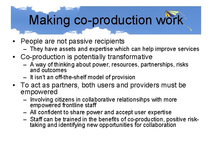 Making co-production work • People are not passive recipients – They have assets and