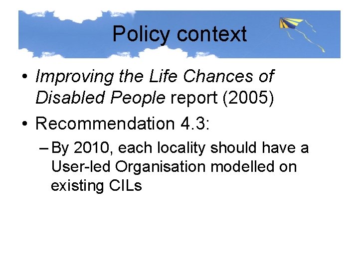 Policy context • Improving the Life Chances of Disabled People report (2005) • Recommendation