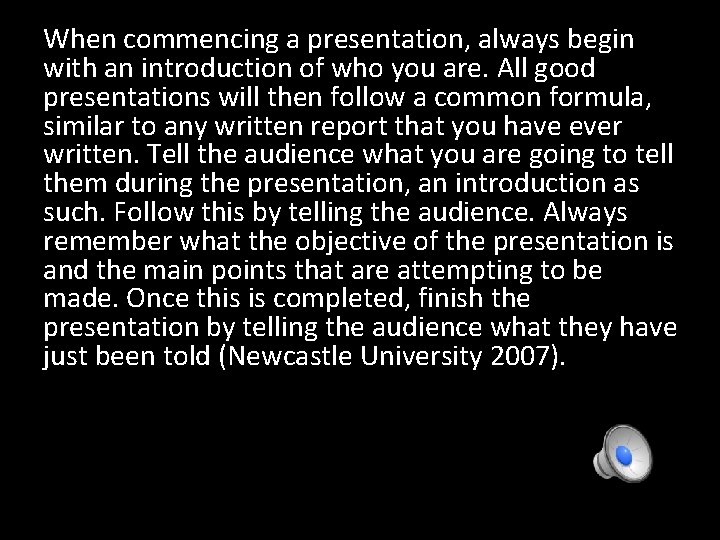 When commencing a presentation, always begin with an introduction of who you are. All