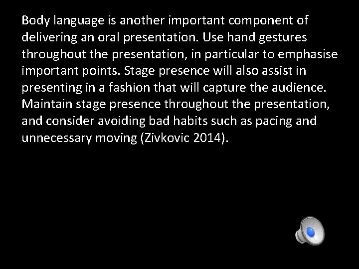 Body language is another important component of delivering an oral presentation. Use hand gestures