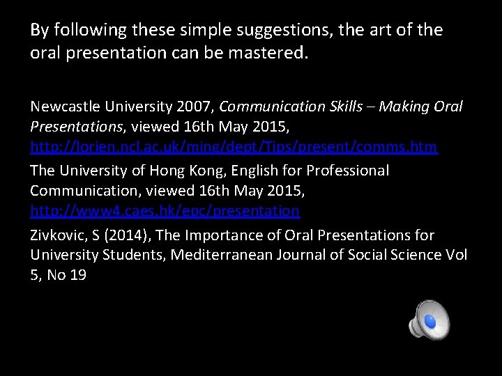 By following these simple suggestions, the art of the oral presentation can be mastered.