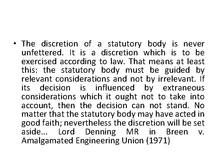  • The discretion of a statutory body is never unfettered. It is a