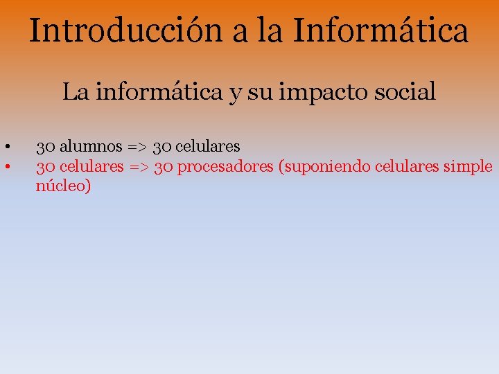 Introducción a la Informática La informática y su impacto social • • 30 alumnos Introducción a la Informática La informática y su impacto social • • 30 alumnos