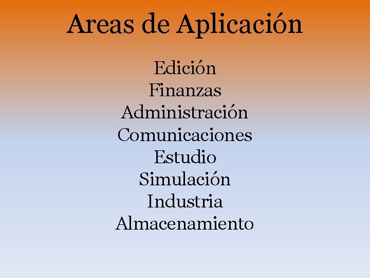 Areas de Aplicación Edición Finanzas Administración Comunicaciones Estudio Simulación Industria Almacenamiento 