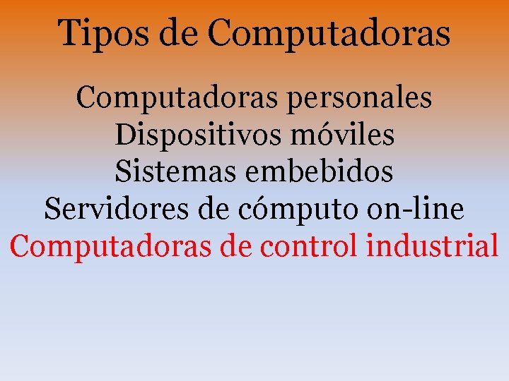 Tipos de Computadoras personales Dispositivos móviles Sistemas embebidos Servidores de cómputo on-line Computadoras de
