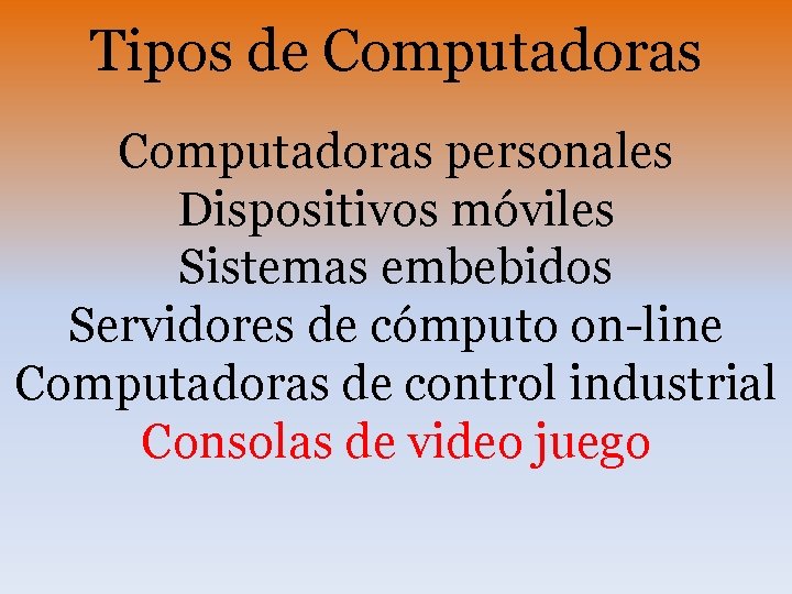 Tipos de Computadoras personales Dispositivos móviles Sistemas embebidos Servidores de cómputo on-line Computadoras de