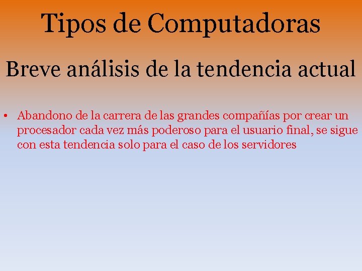 Tipos de Computadoras Breve análisis de la tendencia actual • Abandono de la carrera