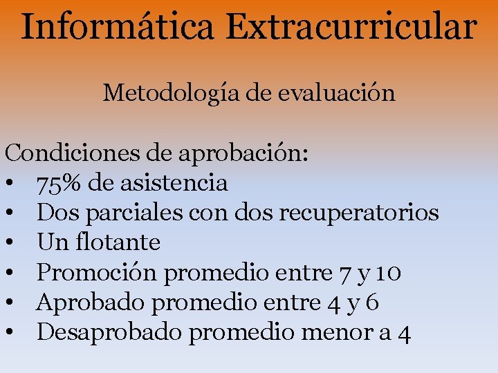 Informática Extracurricular Metodología de evaluación Condiciones de aprobación: • 75% de asistencia • Dos