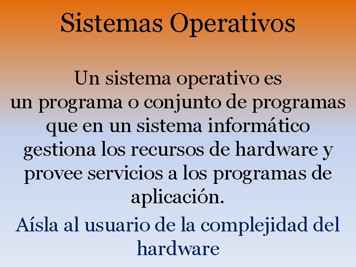 Sistemas Operativos Un sistema operativo es un programa o conjunto de programas que en