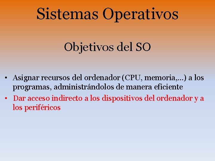 Sistemas Operativos Objetivos del SO • Asignar recursos del ordenador (CPU, memoria, . .