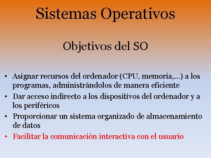 Sistemas Operativos Objetivos del SO • Asignar recursos del ordenador (CPU, memoria, . .