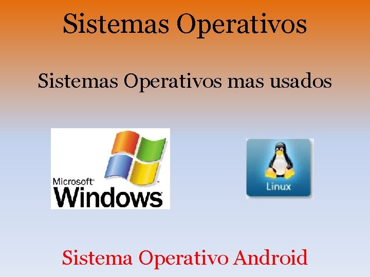 Sistemas Operativos mas usados Sistema Operativo Android 