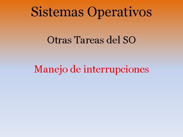 Sistemas Operativos Otras Tareas del SO Manejo de interrupciones 