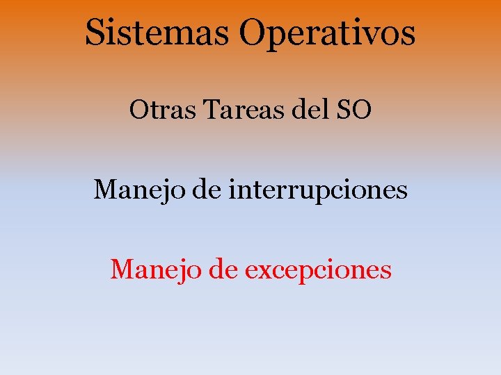 Sistemas Operativos Otras Tareas del SO Manejo de interrupciones Manejo de excepciones 