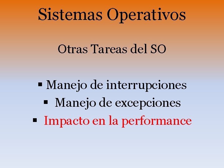 Sistemas Operativos Otras Tareas del SO § Manejo de interrupciones § Manejo de excepciones