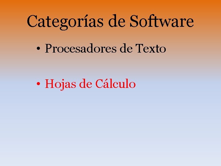 Categorías de Software • Procesadores de Texto • Hojas de Cálculo 