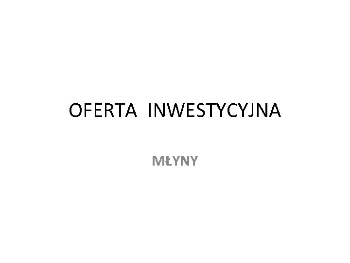 OFERTA INWESTYCYJNA MŁYNY 