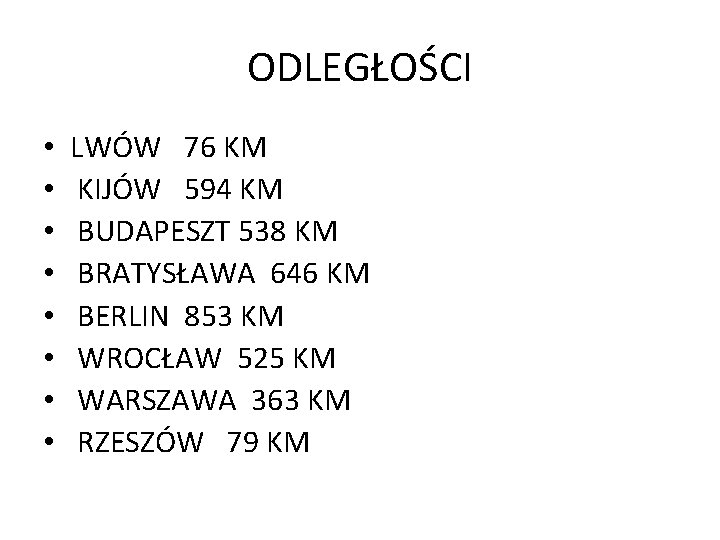 ODLEGŁOŚCI • • LWÓW 76 KM KIJÓW 594 KM BUDAPESZT 538 KM BRATYSŁAWA 646