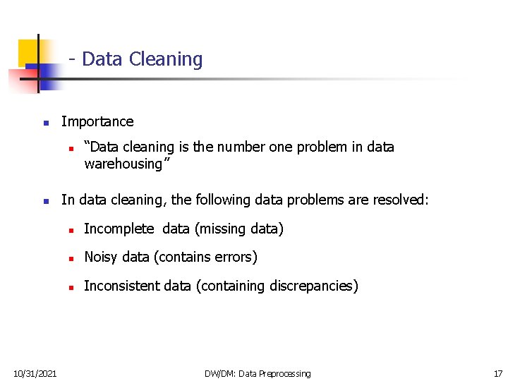 - Data Cleaning n Importance n n 10/31/2021 “Data cleaning is the number one