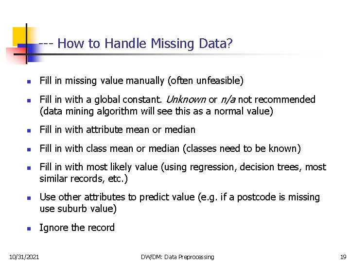 --- How to Handle Missing Data? n n Fill in missing value manually (often