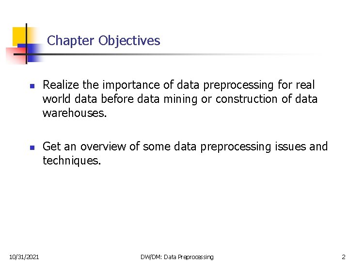 Chapter Objectives n n 10/31/2021 Realize the importance of data preprocessing for real world