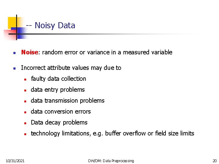 -- Noisy Data n Noise: random error or variance in a measured variable n