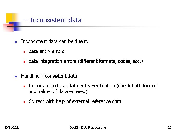 -- Inconsistent data n n Inconsistent data can be due to: n data entry